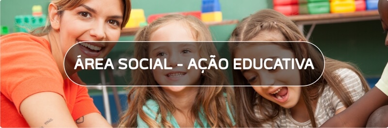 ÁREA SOCIAL - AÇÃO EDUCATIVA