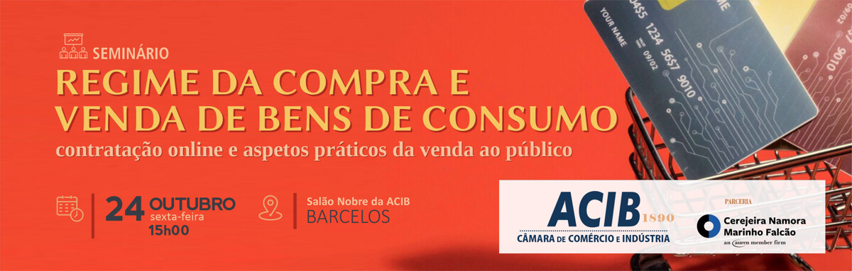 ACIB | Seminário Regime da Compra e Venda de Bens de Consumo, Contratação Online e Aspetos Práticos da Venda ao Público